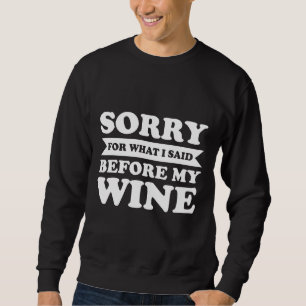 Sweatshirt Désolé Pour Ce Que J'Ai Dit Avant Que Mon Vin Ne S