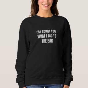 Sweatshirt Désolé pour ce que j'ai fait au Bar