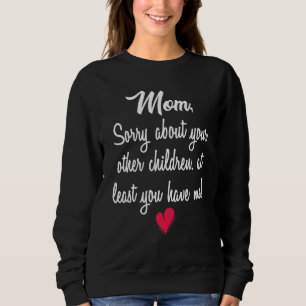 Sweatshirt Désolé Pour Vos Autres Enfants Au Moins Vous Avez