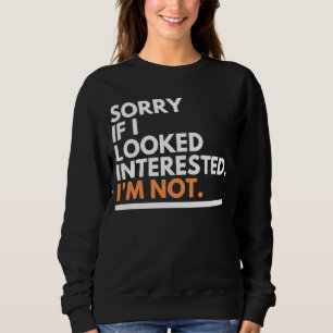 Sweatshirt Désolé Si J'Ai L'Air Intéressé. Je ne suis pas Sar