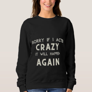 Sweatshirt Désolée Si J'Ai Agi Fou, Ça Arrivera À Nouveau
