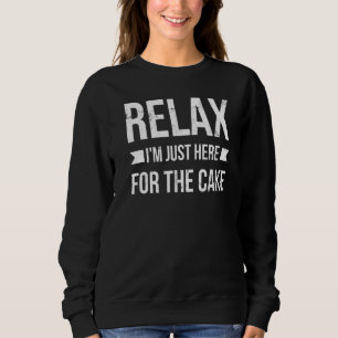 Sweatshirt Détendez-vous, je suis juste là pour le gâteau pou
