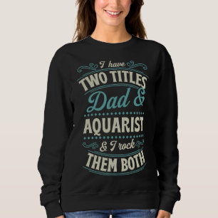 Sweatshirt Deux Titres Papa Et Aquarium Et Je Les Rock Tous L