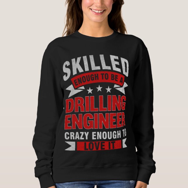 Sweatshirt Devis de profession amusant Ingénieur de forage qu (Devant)