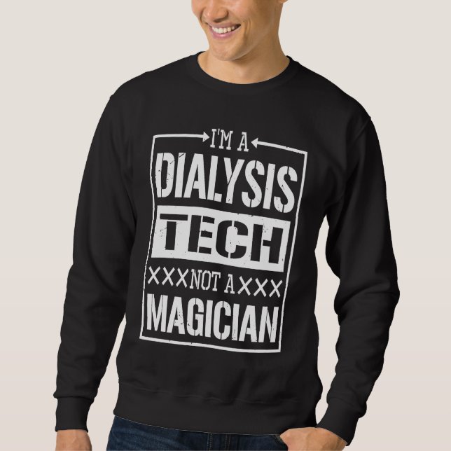 Sweatshirt Dialysis Tech Not A Magician Dialysis Renal Nurses (Devant)