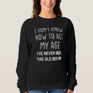 Sweatshirt Dictons de personnes âgées Je ne sais pas comment