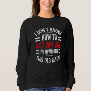 Sweatshirt Dictons de vieilles personnes Je ne sais pas comme