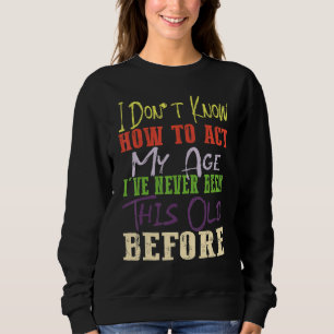 Sweatshirt Dictons de Vieilles Personnes Je ne sais pas comme
