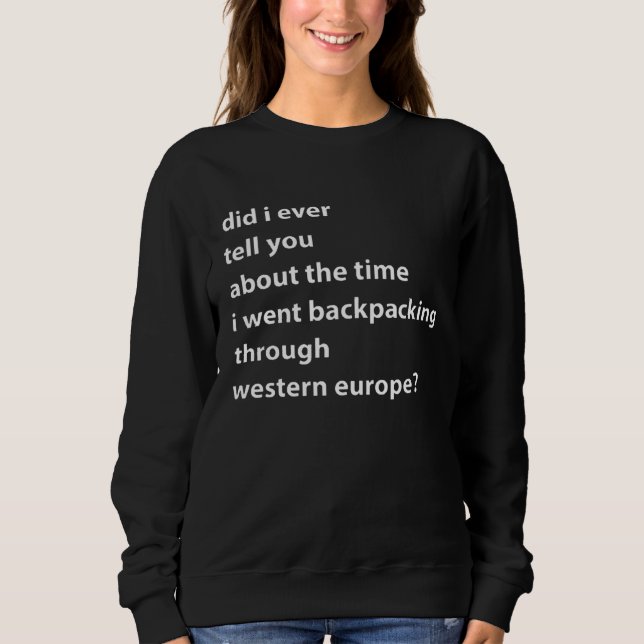 Sweatshirt Did I Ever Tell You About The Time I Wen Backpacki (Devant)