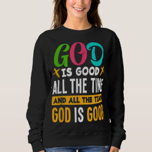 Sweatshirt Dieu Est Bon Tout Le Temps Jésus Christ Christian