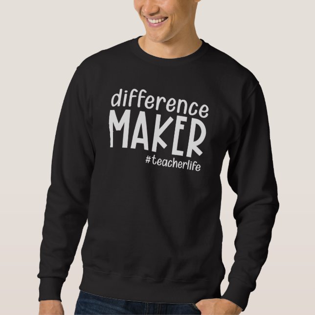 Sweatshirt Difference Maker Teacher Life Back To School Teach (Devant)