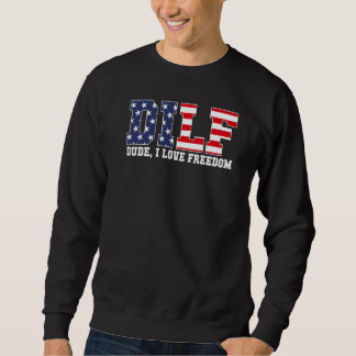 Sweatshirt Dilf Dude I Love Freedom  Patriotic 4th Of July
