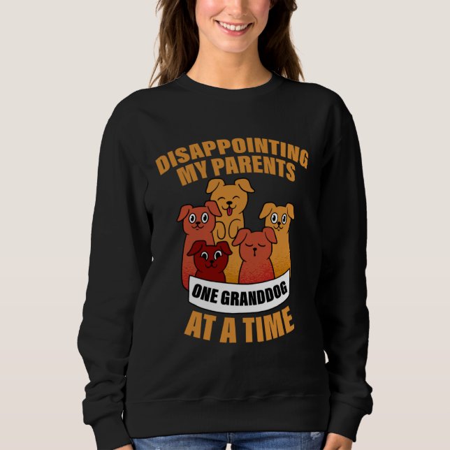 Sweatshirt Disappointing My Parents One Granddog At A Time (Devant)