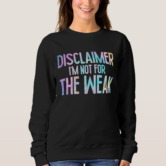 Sweatshirt Disclaimer I'm Not For The Weak Funny Saying  1 (Devant)