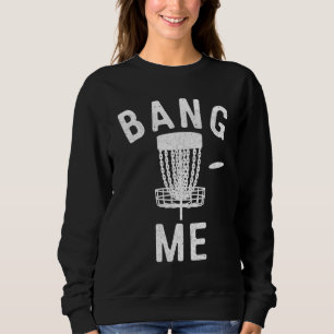Sweatshirt Disque Golf Bang Me Drôle Disque Golf Men