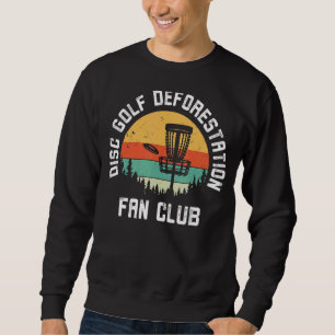 Sweatshirt Disque Golf Deforestation Fan Club Frisbee Disk Go