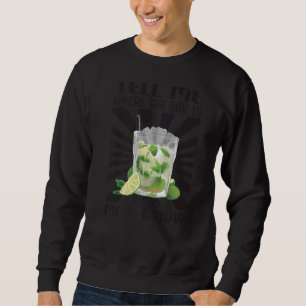 Sweatshirt Dites-Moi Où Est Le Bar Où J'Ai Besoin D'Un Mojito