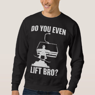 Sweatshirt Do you even lift bro Snowboard  Snowboarding
