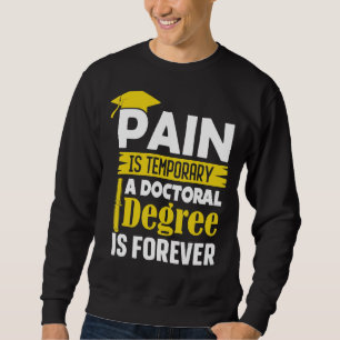 Sweatshirt Doctorat La douleur est temporaire Un doctorat est