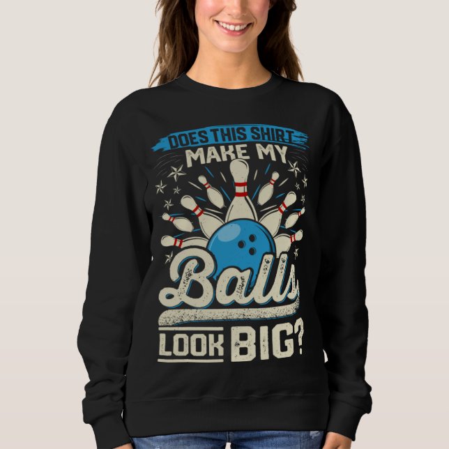 Sweatshirt Does This  Make My Balls Look Big  Bowling (Devant)