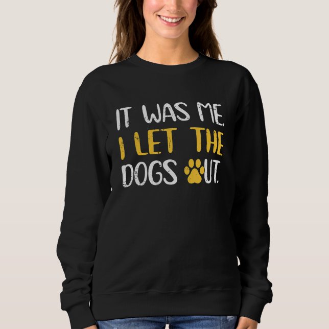 Sweatshirt Dog Cat Adoption It Was Me I Let The Dogs Out (Devant)