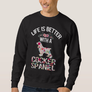 Sweatshirt Dog lover gifts idea - life is better with Cocker 
