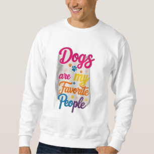 Sweatshirt Dogs Are My Favorite People
