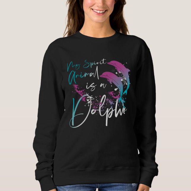Sweatshirt Dolphin My Spirit Animal Is A Dolphin (Devant)