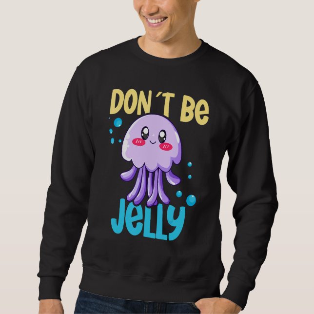Sweatshirt Don´t be jelly jellyfish 2 (Devant)