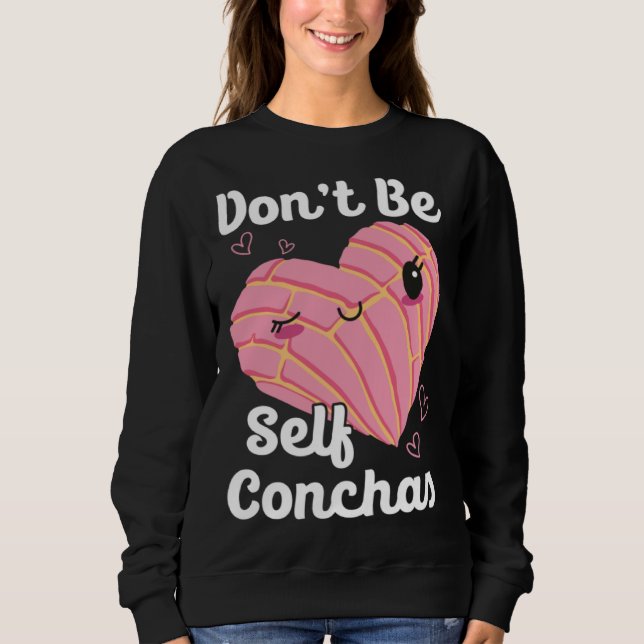 Sweatshirt Don t Be Self Conchas Pan Dulce Latina Mexican Muj (Devant)