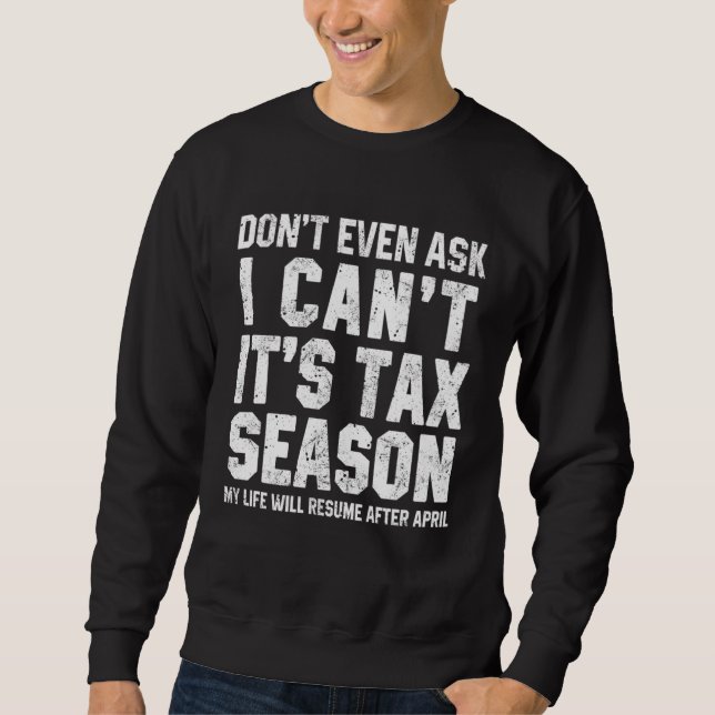 Sweatshirt Don t Even Ask I Can t It s Tax Season  Accounting (Devant)