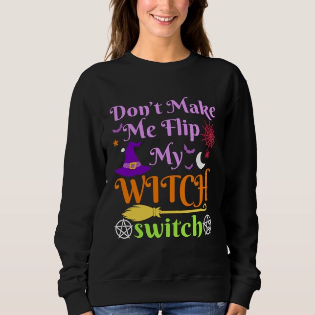 Sweatshirt Don t Make Me Flip My Witch Switch Halloween Costu (Devant)