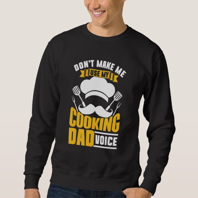 Sweatshirt Don t Make Me Use My Cooking Dad Voice Papa Cook F (Devant)