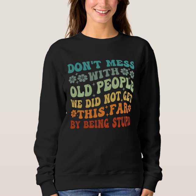 Sweatshirt Don t Mess With Old People We Did Not Get This Far (Devant)