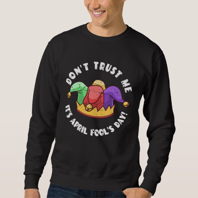 Sweatshirt Don t Trust Me It s April Fool s Day (Devant)