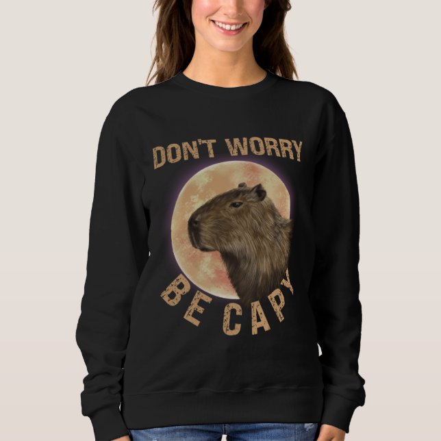Sweatshirt Don t Worry Be Capy Capybara  Quote Animal (Devant)