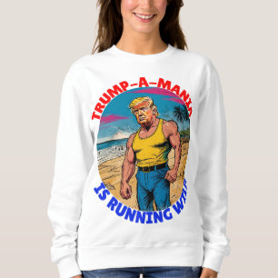 SWEATSHIRT DONALD TRUMP-TRUMP-A-MANIA FONCTIONNE SAUVAGE