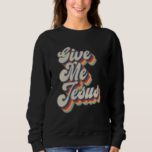 Sweatshirt Donnez-moi Jésus Vintage Christian Jésus Religieu