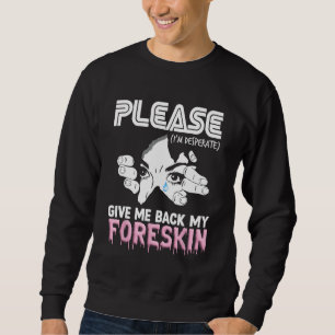 Sweatshirt Donnez-Moi Mon Foreskin Bizarrement Spécifique Mèm