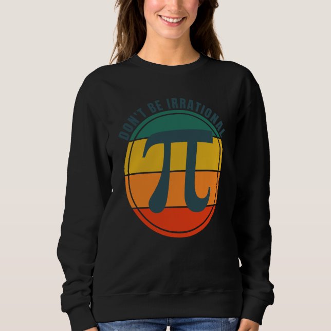Sweatshirt Don't Be Irrational Symbol Pi Day Math Happy Pi Ir (Devant)