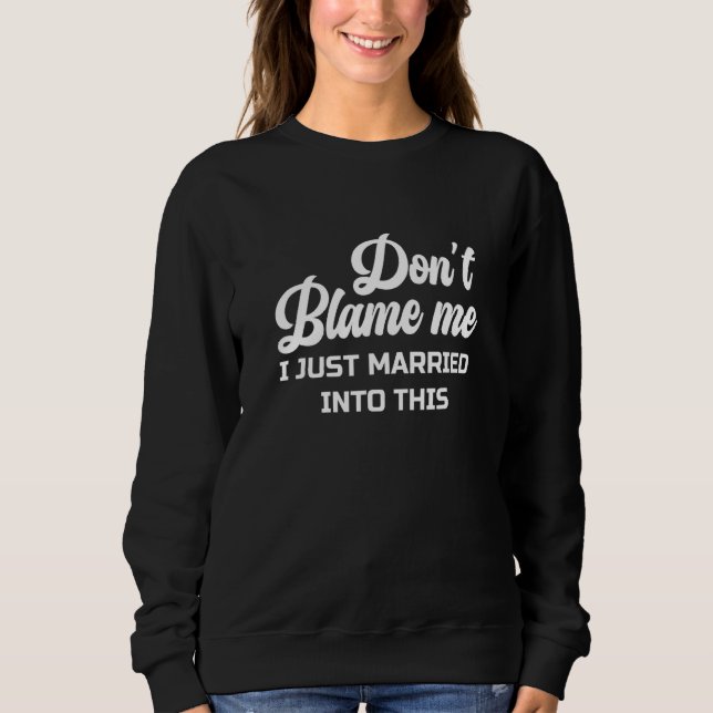 Sweatshirt Don't Blame Me I Just Married into This Cute Funny (Devant)