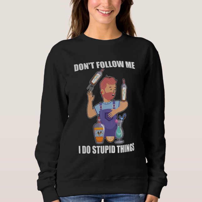Sweatshirt Don't Follow Me I Do Stupid Things   Bartender Mix (Devant)