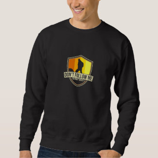 Sweatshirt Don't Follow Me You Won't Make It Cute Geocache Ge
