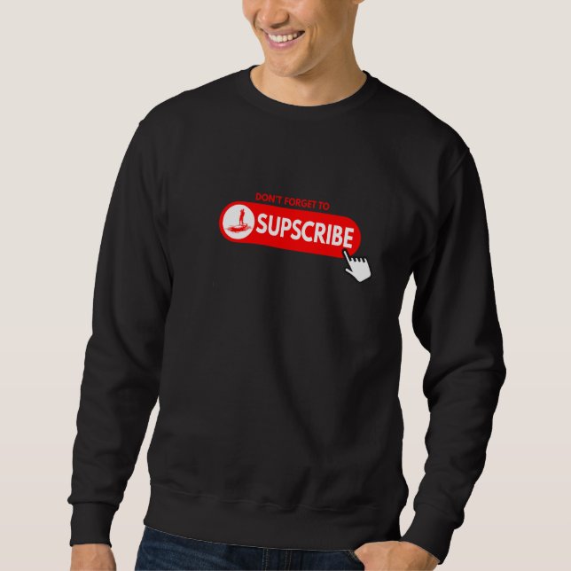 Sweatshirt Don't forget to SUPscribe Stand Up Paddle Board (Devant)