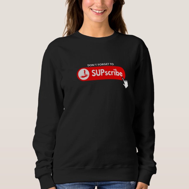 Sweatshirt Don't forget to SUPscribe Stand Up Paddle Board  3 (Devant)