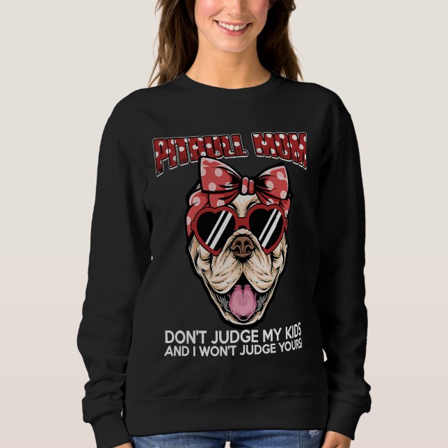 Sweatshirt Don't Judge My Pitbull and I Won't Judge Kids Dog (Devant)