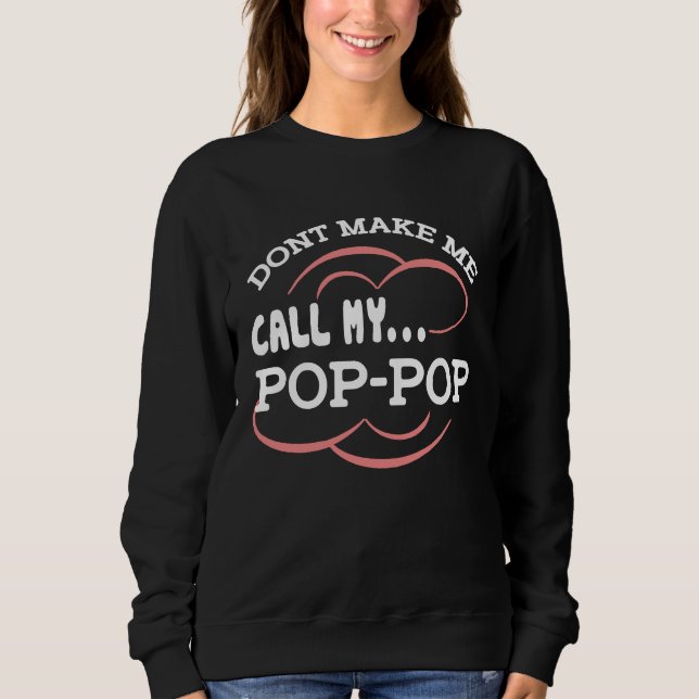 Sweatshirt Dont Make Me Call My Pop Pop Grandpa  Cute Grandch (Devant)