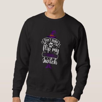 Sweatshirt Don't Make Me Flip My Witch Switch Halloween