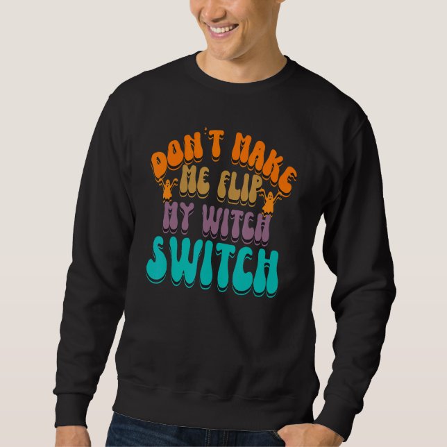 Sweatshirt Don't Make Me Flip My Witch Switch Halloween_3 (Devant)