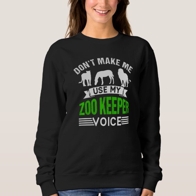 Sweatshirt Don't Make Me Use My Zookeeper Voice Zoo Keeper Zo (Devant)